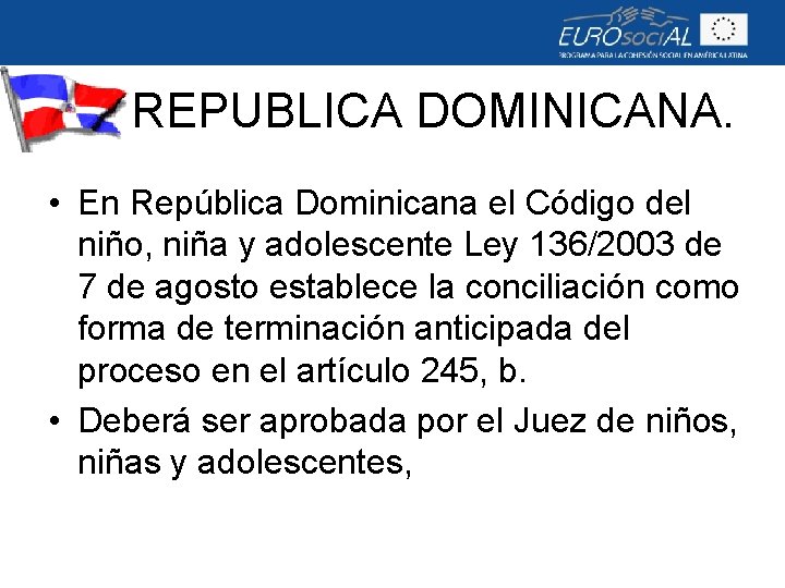 REPUBLICA DOMINICANA. • En República Dominicana el Código del niño, niña y adolescente Ley