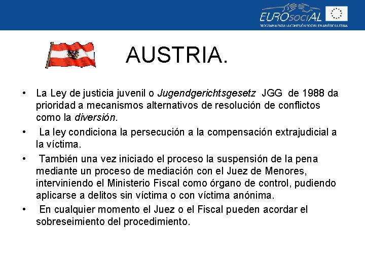 AUSTRIA. • La Ley de justicia juvenil o Jugendgerichtsgesetz JGG de 1988 da prioridad