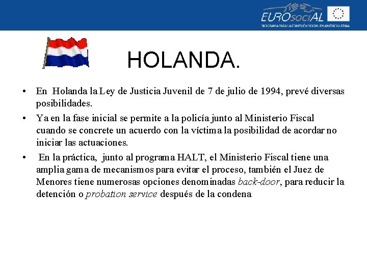 HOLANDA. • En Holanda la Ley de Justicia Juvenil de 7 de julio de