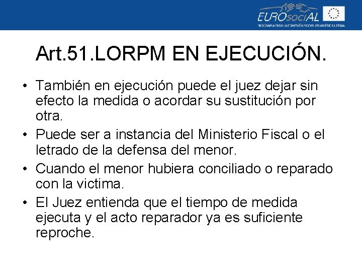 Art. 51. LORPM EN EJECUCIÓN. • También en ejecución puede el juez dejar sin