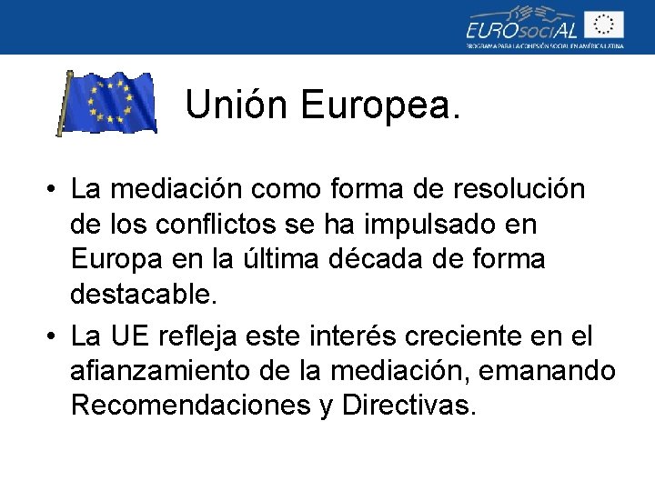 Unión Europea. • La mediación como forma de resolución de los conflictos se ha