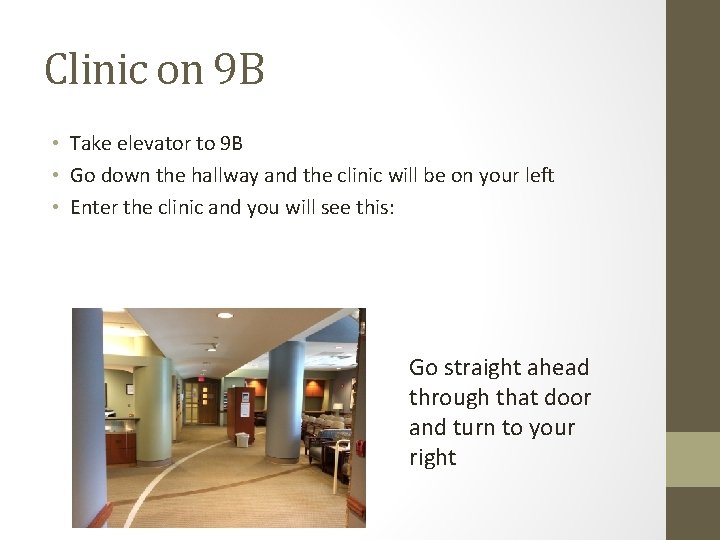 Clinic on 9 B • Take elevator to 9 B • Go down the