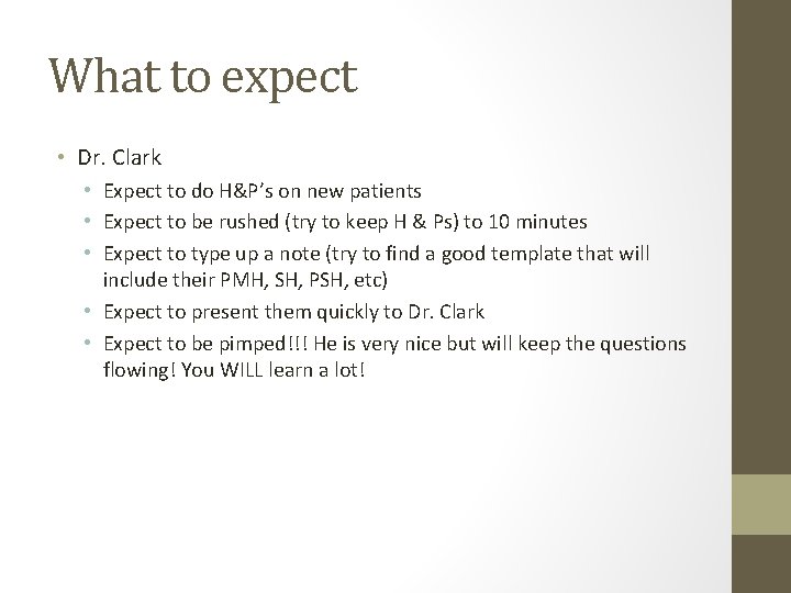 What to expect • Dr. Clark • Expect to do H&P’s on new patients