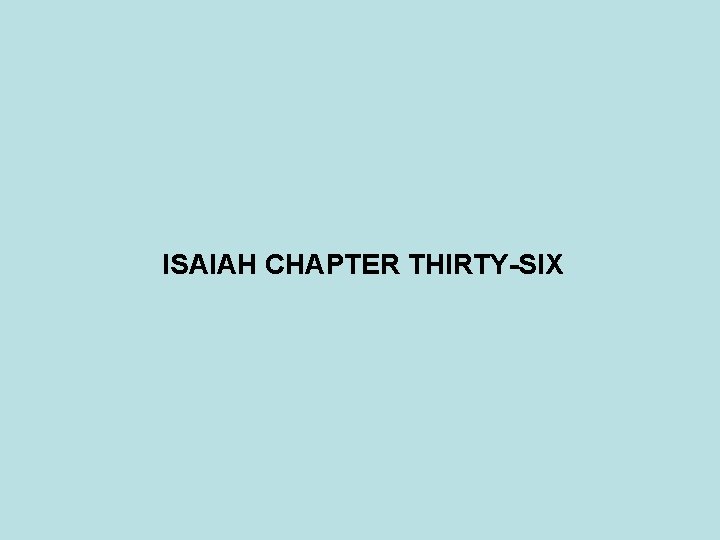 ISAIAH CHAPTER THIRTY-SIX 