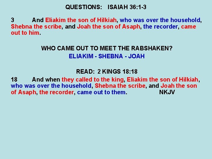 QUESTIONS: ISAIAH 36: 1 -3 3 And Eliakim the son of Hilkiah, who was