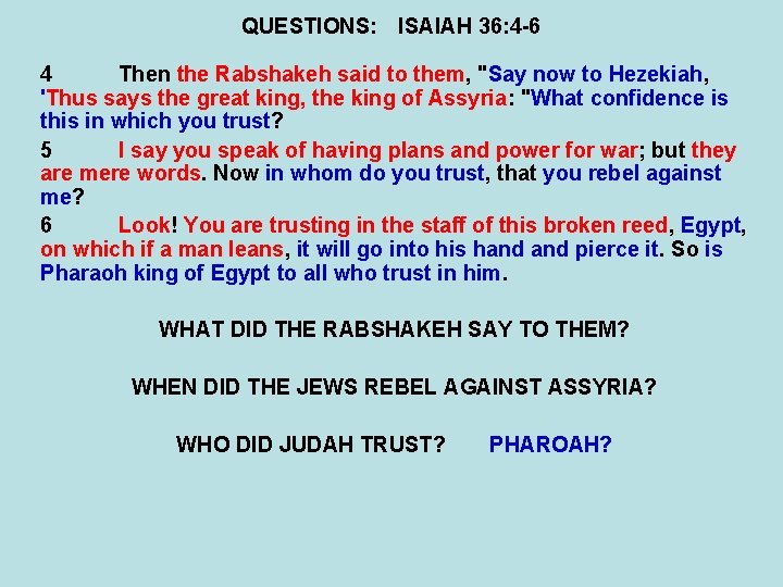 QUESTIONS: ISAIAH 36: 4 -6 4 Then the Rabshakeh said to them, "Say now