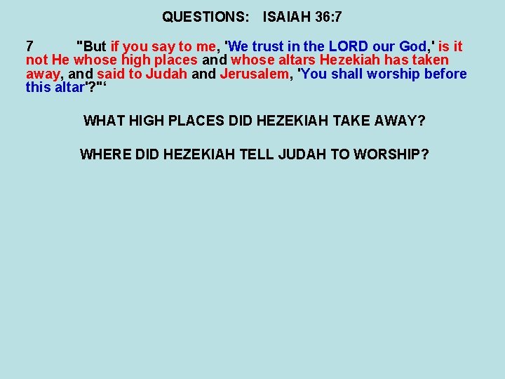 QUESTIONS: ISAIAH 36: 7 7 "But if you say to me, 'We trust in