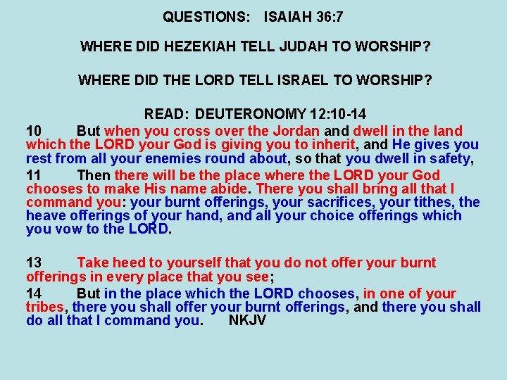 QUESTIONS: ISAIAH 36: 7 WHERE DID HEZEKIAH TELL JUDAH TO WORSHIP? WHERE DID THE