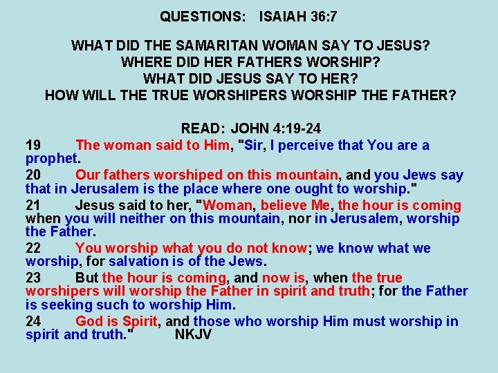 QUESTIONS: ISAIAH 36: 7 WHAT DID THE SAMARITAN WOMAN SAY TO JESUS? WHERE DID