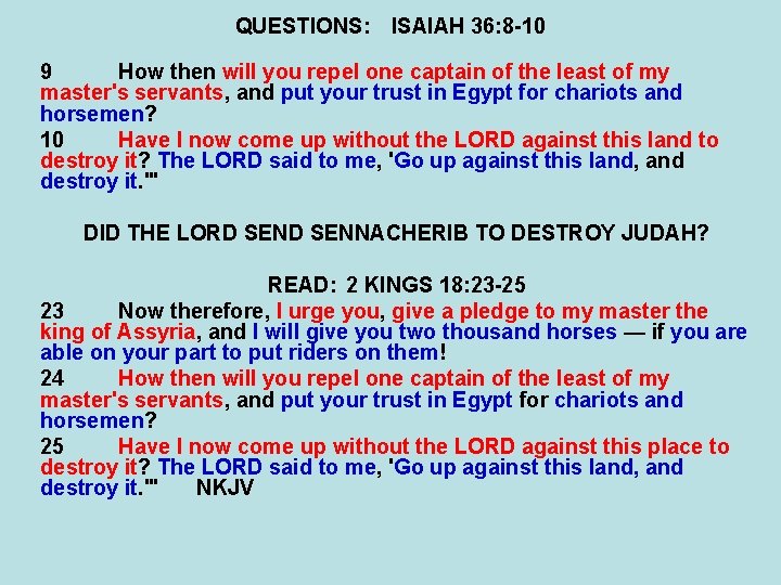 QUESTIONS: ISAIAH 36: 8 -10 9 How then will you repel one captain of