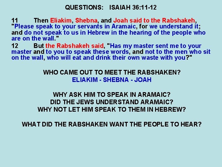 QUESTIONS: ISAIAH 36: 11 -12 11 Then Eliakim, Shebna, and Joah said to the