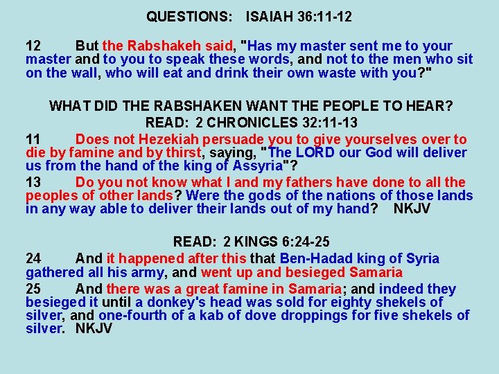 QUESTIONS: ISAIAH 36: 11 -12 12 But the Rabshakeh said, "Has my master sent