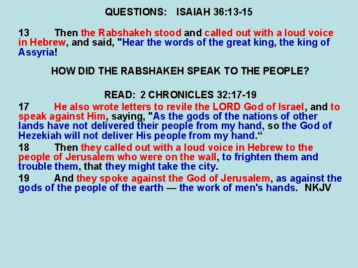 QUESTIONS: ISAIAH 36: 13 -15 13 Then the Rabshakeh stood and called out with