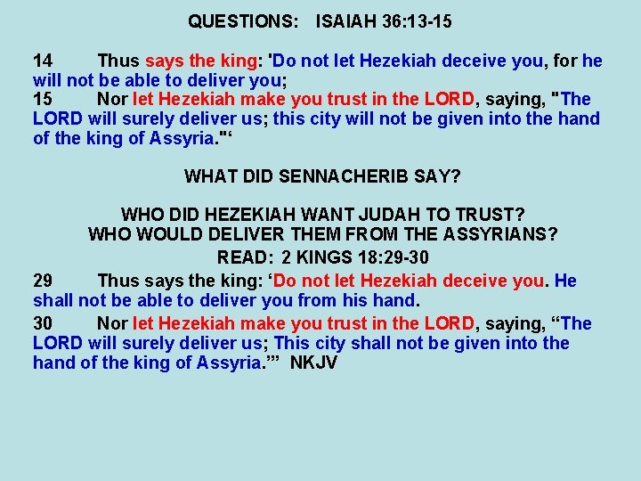 QUESTIONS: ISAIAH 36: 13 -15 14 Thus says the king: 'Do not let Hezekiah