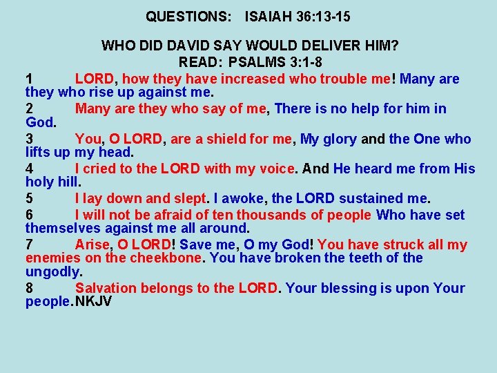 QUESTIONS: ISAIAH 36: 13 -15 WHO DID DAVID SAY WOULD DELIVER HIM? READ: PSALMS