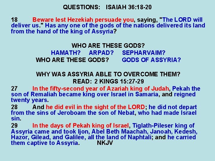 QUESTIONS: ISAIAH 36: 18 -20 18 Beware lest Hezekiah persuade you, saying, "The LORD