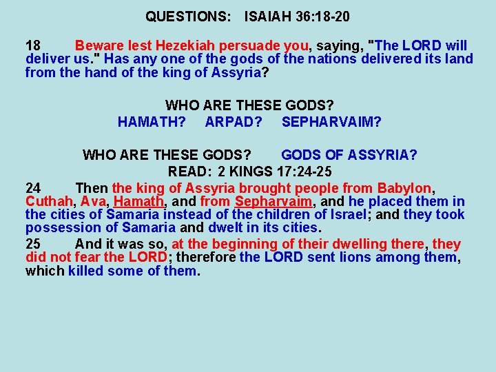 QUESTIONS: ISAIAH 36: 18 -20 18 Beware lest Hezekiah persuade you, saying, "The LORD