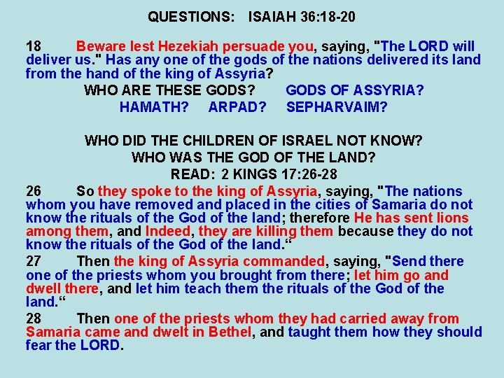 QUESTIONS: ISAIAH 36: 18 -20 18 Beware lest Hezekiah persuade you, saying, "The LORD