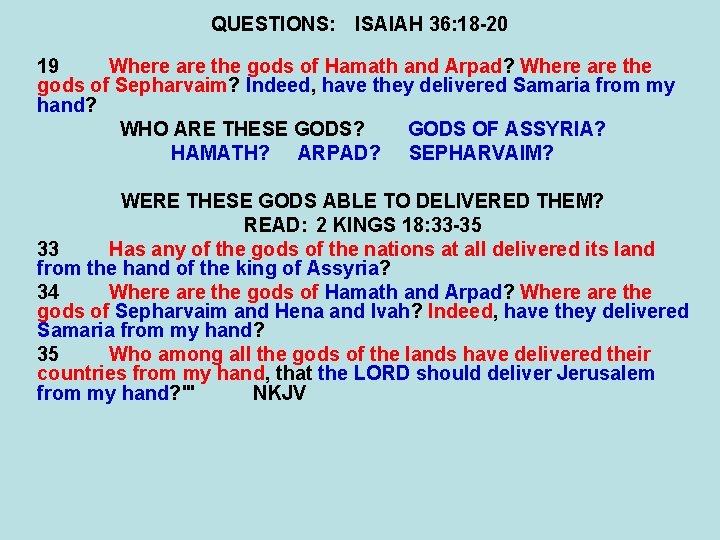 QUESTIONS: ISAIAH 36: 18 -20 19 Where are the gods of Hamath and Arpad?