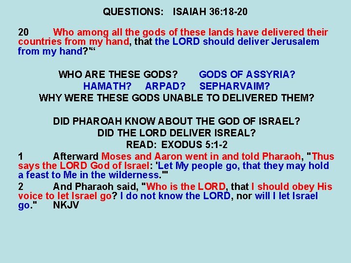 QUESTIONS: ISAIAH 36: 18 -20 20 Who among all the gods of these lands
