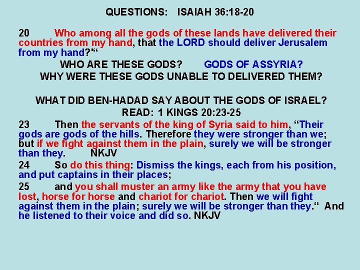 QUESTIONS: ISAIAH 36: 18 -20 20 Who among all the gods of these lands