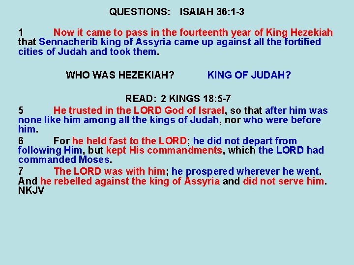 QUESTIONS: ISAIAH 36: 1 -3 1 Now it came to pass in the fourteenth