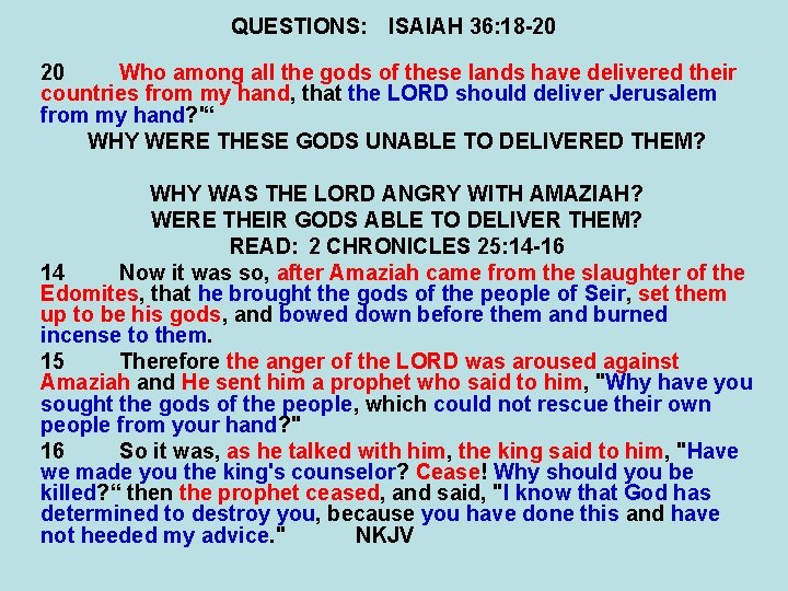 QUESTIONS: ISAIAH 36: 18 -20 20 Who among all the gods of these lands