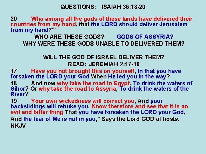 QUESTIONS: ISAIAH 36: 18 -20 20 Who among all the gods of these lands