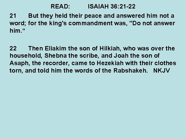 READ: ISAIAH 36: 21 -22 21 But they held their peace and answered him