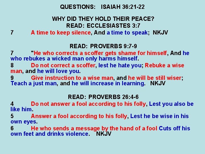 QUESTIONS: ISAIAH 36: 21 -22 7 WHY DID THEY HOLD THEIR PEACE? READ: ECCLESIASTES