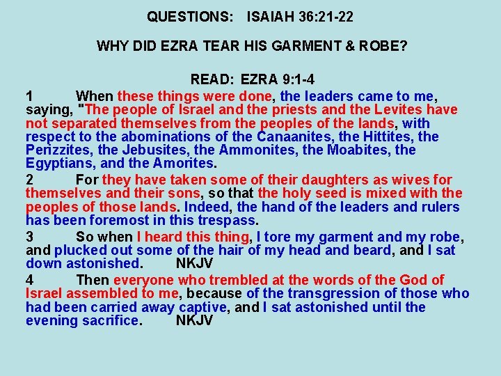 QUESTIONS: ISAIAH 36: 21 -22 WHY DID EZRA TEAR HIS GARMENT & ROBE? READ: