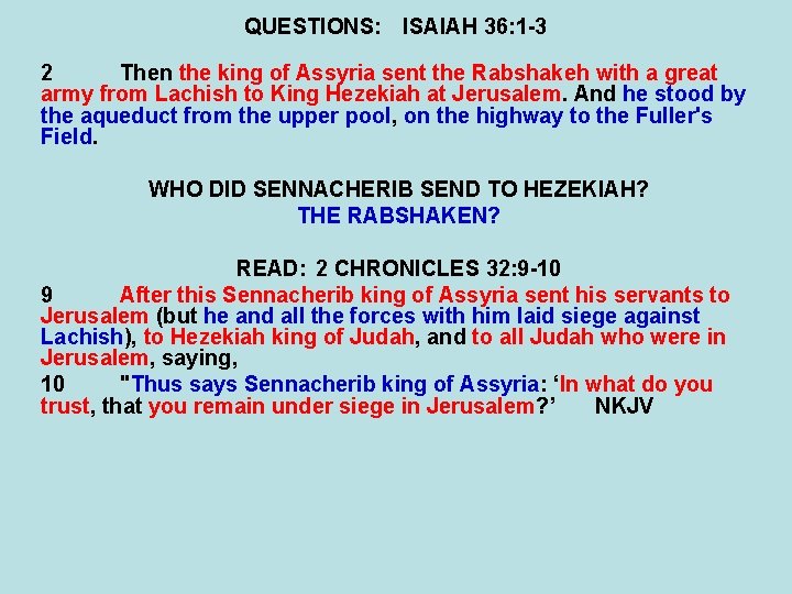 QUESTIONS: ISAIAH 36: 1 -3 2 Then the king of Assyria sent the Rabshakeh
