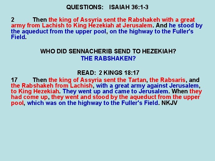 QUESTIONS: ISAIAH 36: 1 -3 2 Then the king of Assyria sent the Rabshakeh