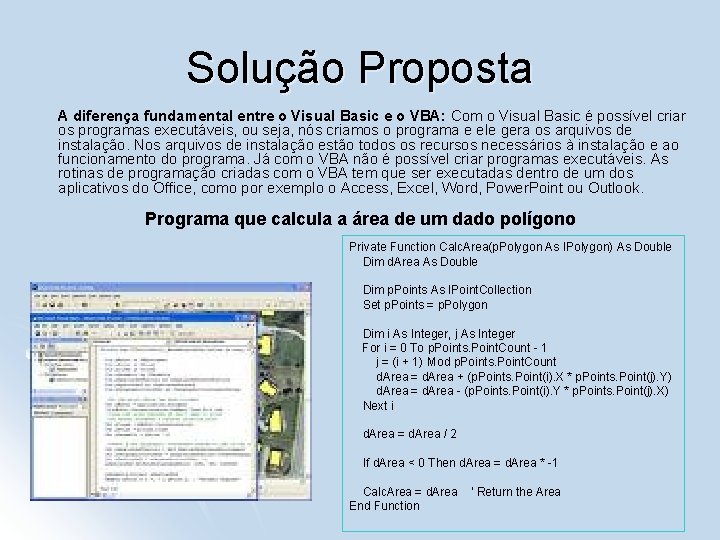 Solução Proposta A diferença fundamental entre o Visual Basic e o VBA: Com o