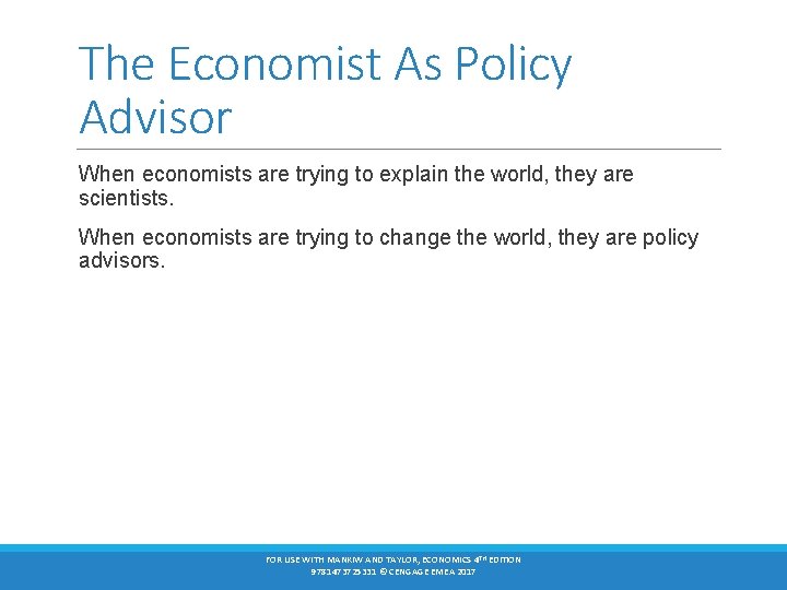 The Economist As Policy Advisor When economists are trying to explain the world, they