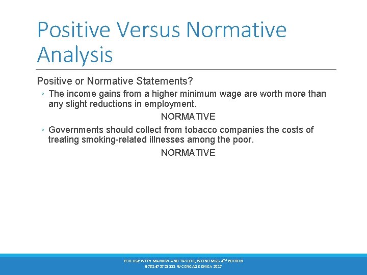 Positive Versus Normative Analysis Positive or Normative Statements? ◦ The income gains from a