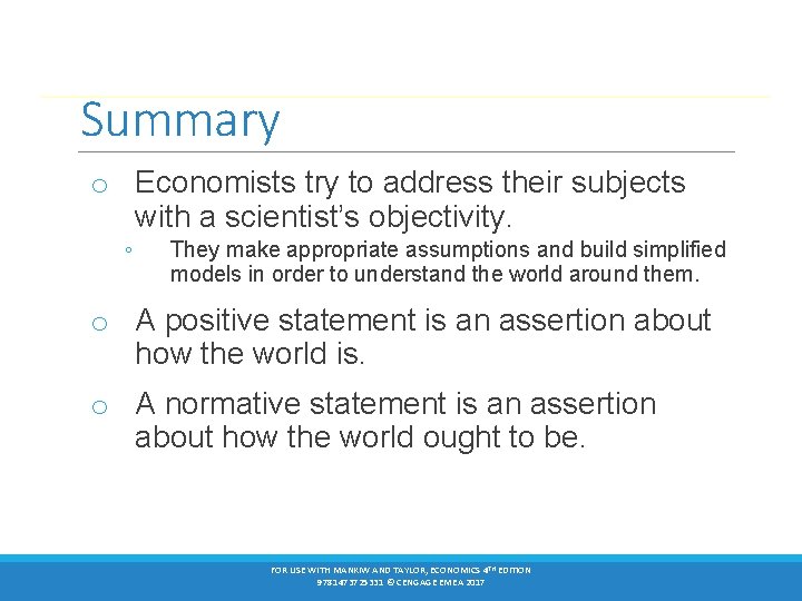 Summary o Economists try to address their subjects with a scientist’s objectivity. ◦ They