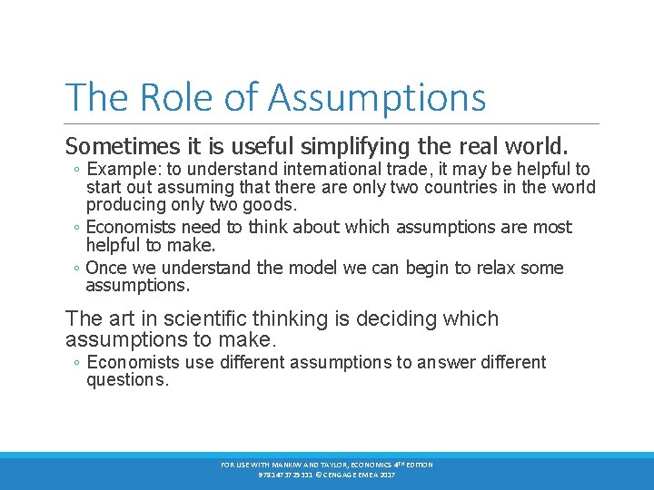 The Role of Assumptions Sometimes it is useful simplifying the real world. ◦ Example: