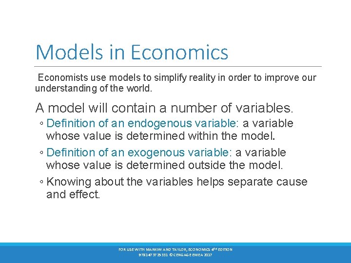 Models in Economics Economists use models to simplify reality in order to improve our