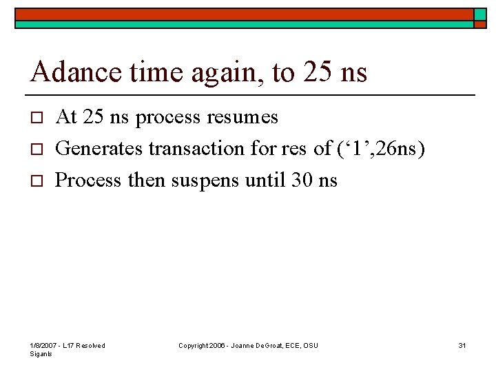 Adance time again, to 25 ns o o o At 25 ns process resumes