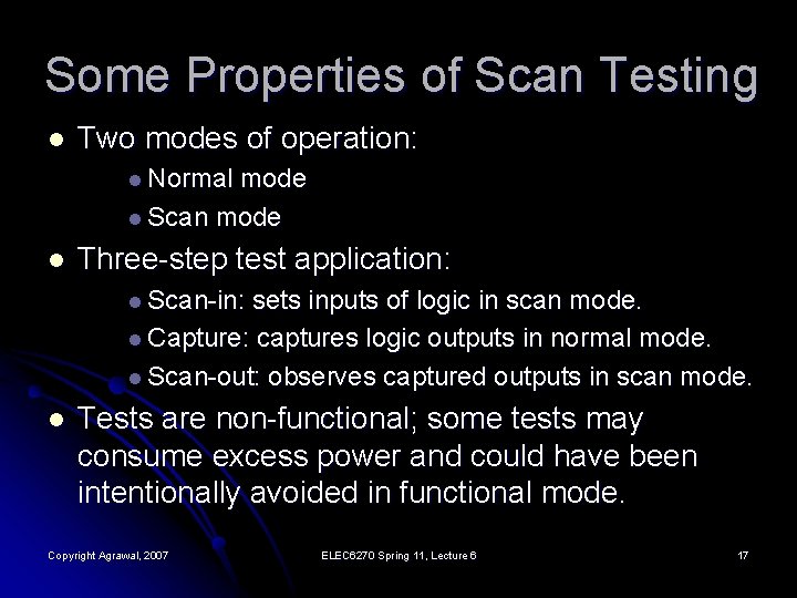 Some Properties of Scan Testing l Two modes of operation: l Normal mode l