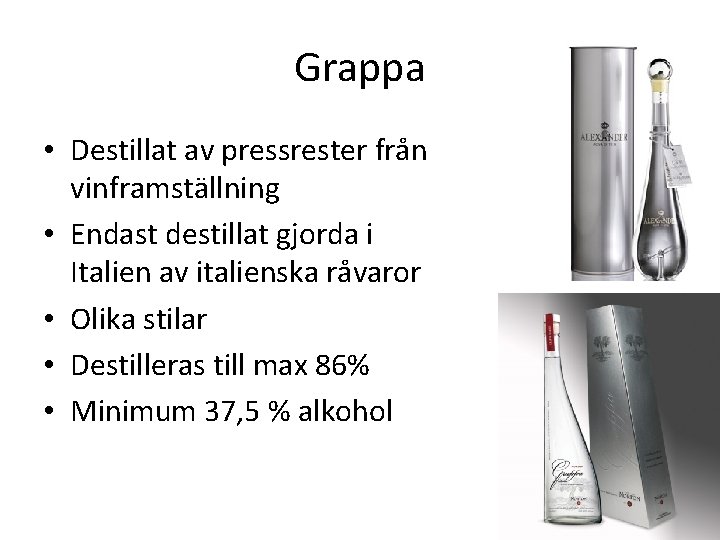 Grappa • Destillat av pressrester från vinframställning • Endast destillat gjorda i Italien av