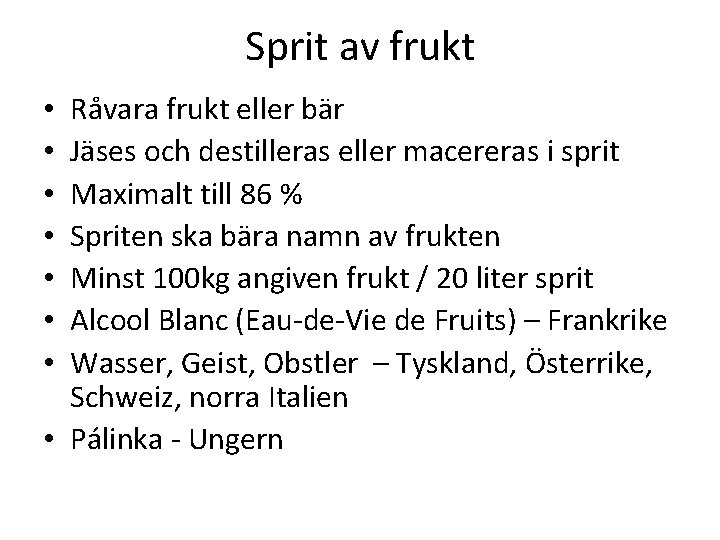 Sprit av frukt Råvara frukt eller bär Jäses och destilleras eller macereras i sprit