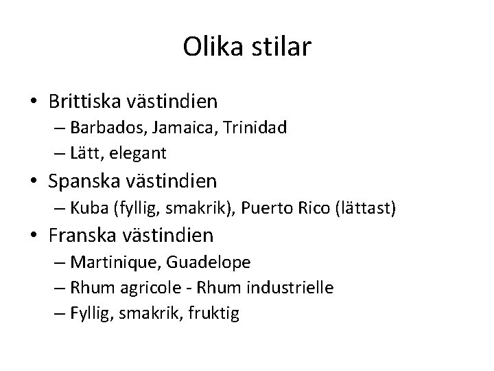 Olika stilar • Brittiska västindien – Barbados, Jamaica, Trinidad – Lätt, elegant • Spanska