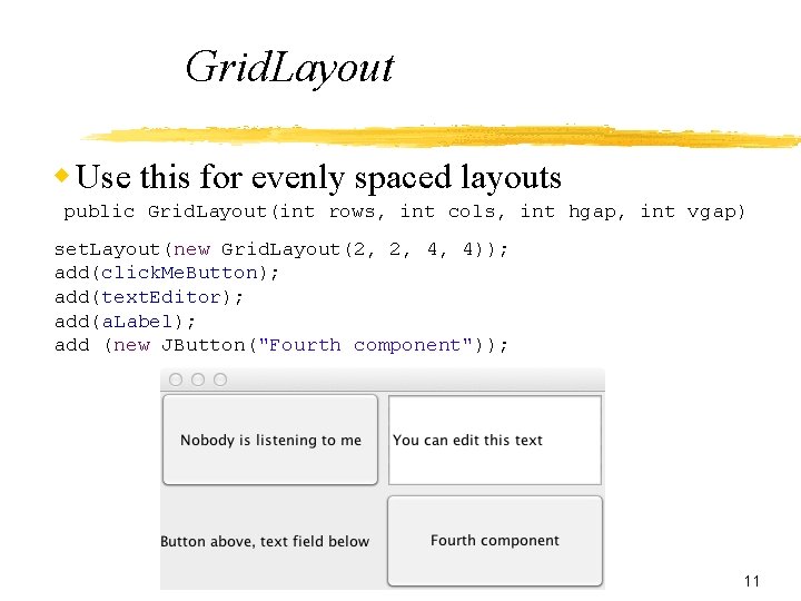 Grid. Layout w Use this for evenly spaced layouts public Grid. Layout(int rows, int