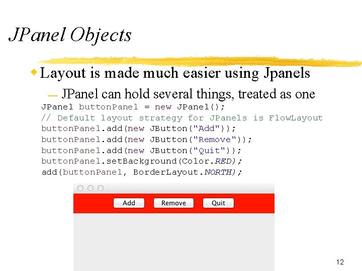 JPanel Objects w Layout is made much easier using Jpanels — JPanel can hold