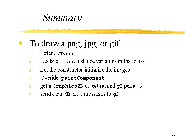 Summary w To draw a png, jpg, or gif 1. 2. 3. 4. 5.