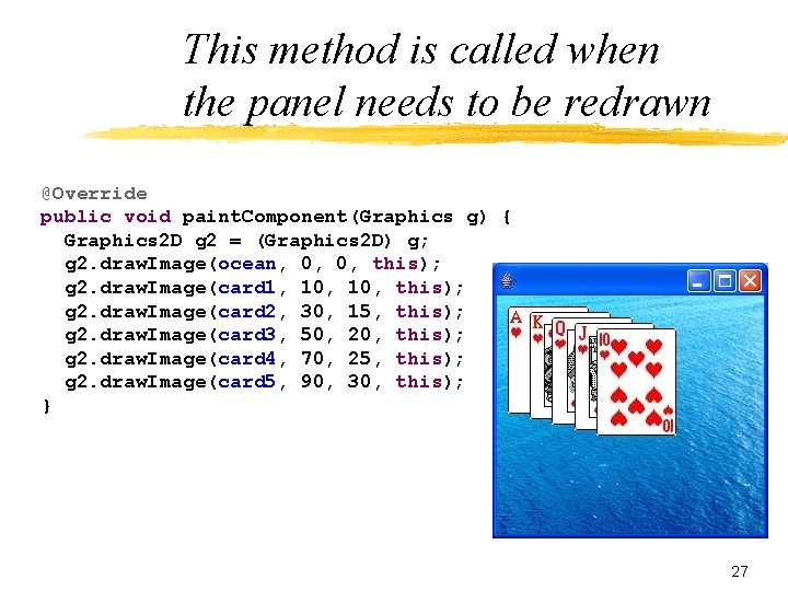 This method is called when the panel needs to be redrawn @Override public void