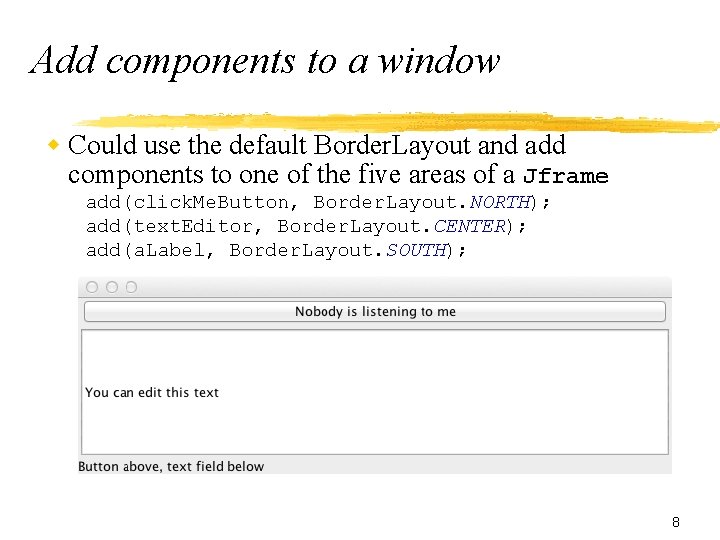 Add components to a window w Could use the default Border. Layout and add