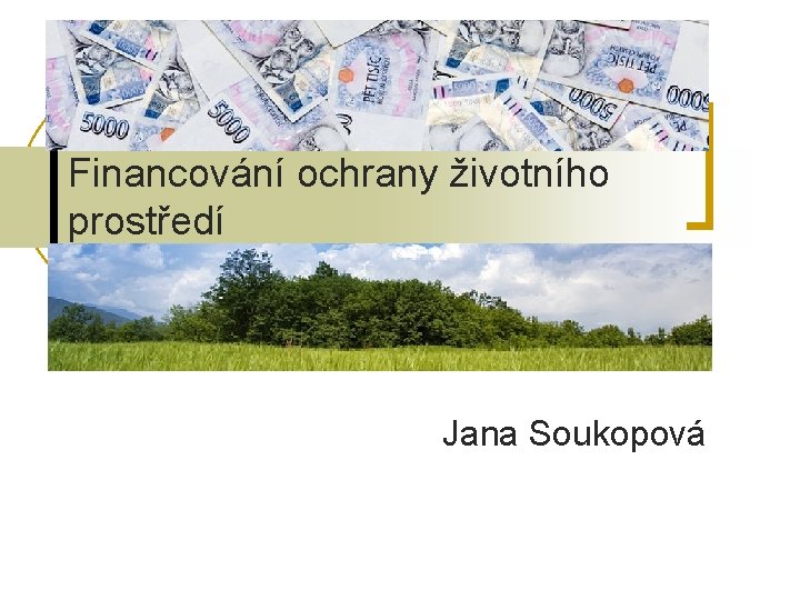 Financování ochrany životního prostředí Jana Soukopová 